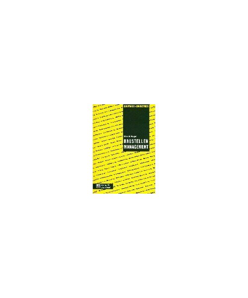 Baustellen - Management.: Praxishilfen für die erfolgreiche Bauleitung. Mit Checklisten, Praxistips, Rechtshinweisen und Musterbriefen.