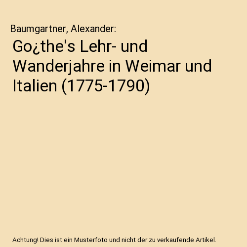 Go¿the's Lehr- und Wanderjahre in Weimar und Italien (1775-1790)
