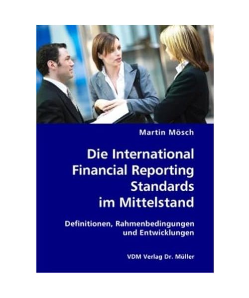 Die International Financial Reporting Standards im Mittelstand: Definitionen, Rahmenbedingungen und Entwicklungen