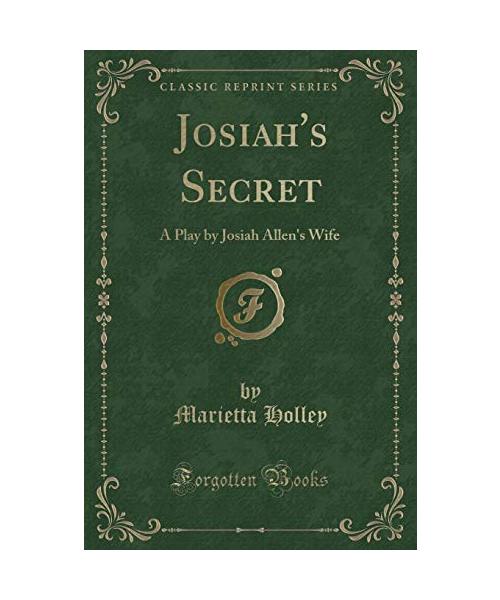 Josiah's Secret: A Play by Josiah Allen's Wife (Classic Reprint)