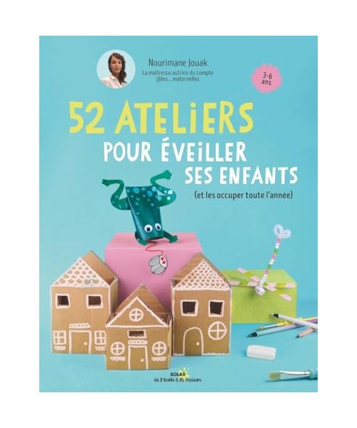 52 ateliers pour éveiller ses enfants - (et les occuper toute l'année)