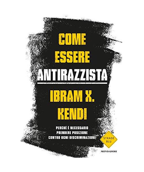 Come essere antirazzista. Perché è necessario prendere posizione contro ogni discriminazione