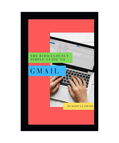 The Ridiculously Simple Guide to Gmail: The Absolute Beginners Guide to Getting Started with Email