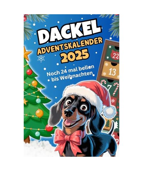 Dackel Adventskalender 2025 - Noch 24 mal bellen bis Weihnachten: 24 spannende Dackelgeschichten, (unnützes) Wissen, humorvollen Weisheiten & ... Das perfekte Geschenk für Dackelliebhaber.