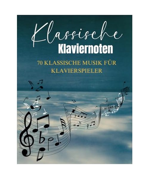 Klassische Klaviernoten: 70 Klassische Musik für Klavierspieler