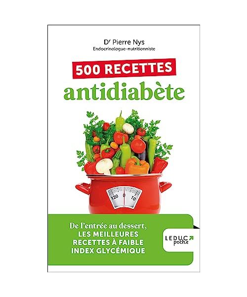 500 recettes antidiabète - édition 2023: De l’entrée au dessert, LES MEILLEURES RECETTES À FAIBLE INDEX GLYCÉMIQUE