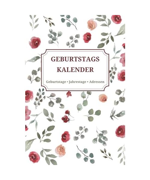 Geburtstagskalender • Geburtstage Jahrestage Adressen: Immerwährendes Geburtstagsbuch zum Eintragen • Dauerkalender mit Adressbuch • Motiv Aquarell Blumen (Geburtstagsplaner, Band 1)