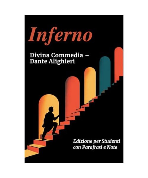 INFERNO - Divina Commedia: Testo Integrale Con Parafrasi di Tutte le Terzine, Note Esplicative e Riassunti di Fine Canto Ideale per Studenti