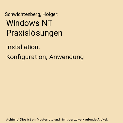 Windows NT Praxislösungen: Installation, Konfiguration, Anwendung