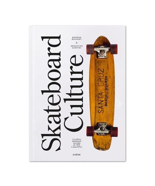 Skateboard Culture: La culture skateboard racontée des années 1970 à aujourd'hui