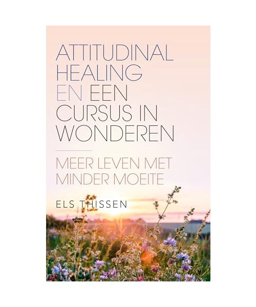 Attitudinal healing en een cursus in wonderen: meer leven met minder moeite
