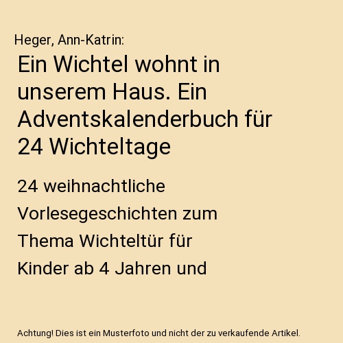 Ein Wichtel wohnt in unserem Haus. Ein Adventskalenderbuch für 24 Wichteltage