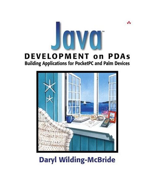 Java Development on PDAs: Building Applications for PocketPC and Palm Devices
