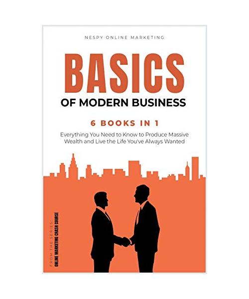 The Basics of Modern Business [6 in 1]: Transform Your Life and Achieve the True American Dream from Now!