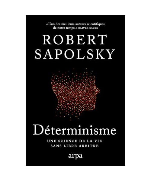 Déterminisme - Une science de la vie sans libre arbitre