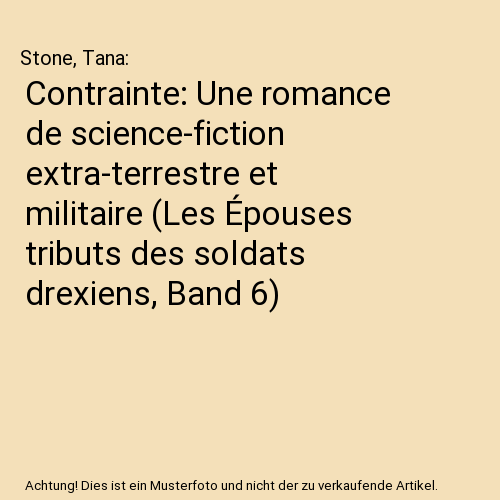 Contrainte: Une romance de science-fiction extra-terrestre et militaire (Les Épouses tributs des soldats drexiens, Band 6)