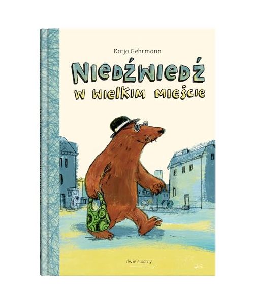 Niedźwiedź w wielkim mieście - Katja Gehrmann [KSIĄŻKA]