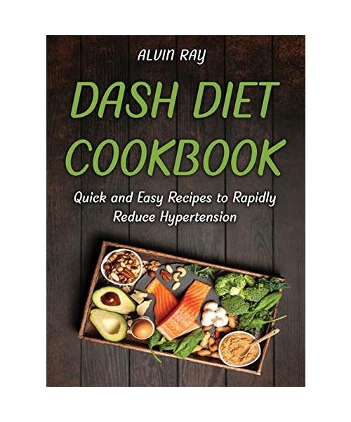 Dash Diet Cookbook: Quick and Easy Recipes to Rapidly Reduce Hypertension