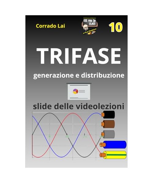 10 - Impianti elettrici - introduzione alla trifase: slide delle videolezioni (Impianti elettrici civili - slide delle videolezioni, Band 10)