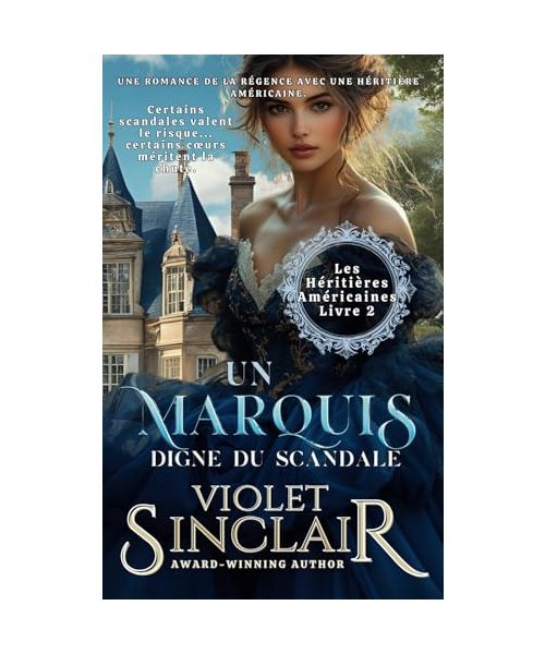Un Marquis Digne Du Scandale: Une Romance d'héritière Américaine de la Régence - Livre 2 (Héritières Américaines - French Editions, Band 2)