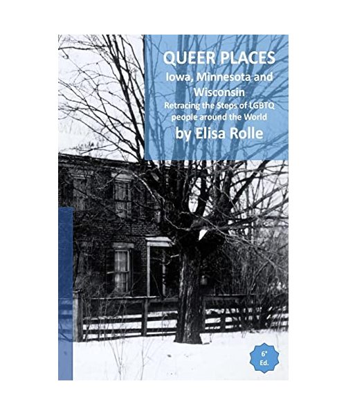 Queer Places: Central Time Zone (Iowa, Minnesota, Wisconsin): Retracing the steps of LGBTQ people around the world