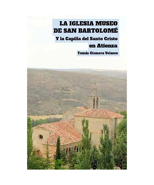 La Iglesia Museo de San Bartolomé y la Capilla del Santo Cristo, en Atienza