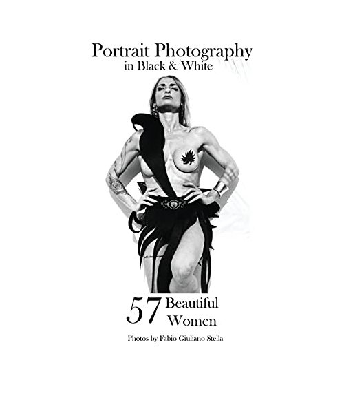 57 Beautiful Women: Professional Fine Art Portrait Photography in black and white
