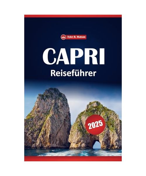 Capri Reiseführer 2025: Aktivitäten, Top-Attraktionen, Strände, Übernachtungsmöglichkeiten, Essen und Erkunden auf Italiens Insel