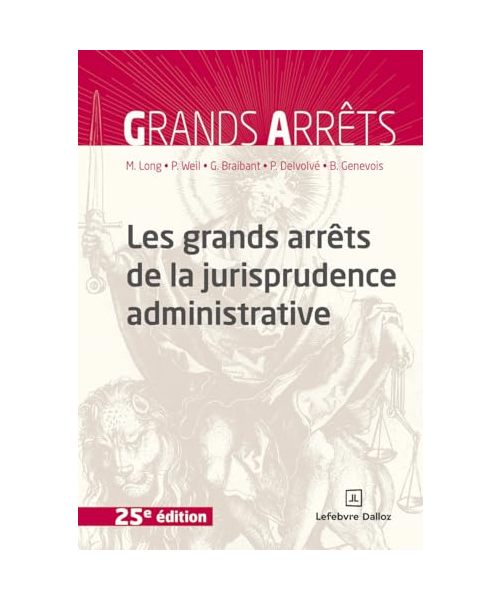 Les grands arrêts de la jurisprudence administrative. 25e éd.