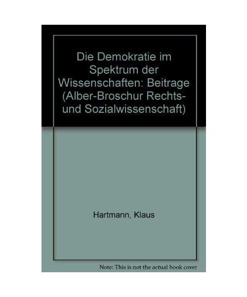 Die Demokratie im Spektrum der Wissenschaften (Alber-Broschur Rechts- und Sozialwissenschaft)
