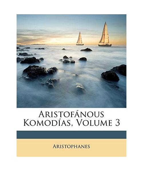 Aristofánous Komodías, Volume 3