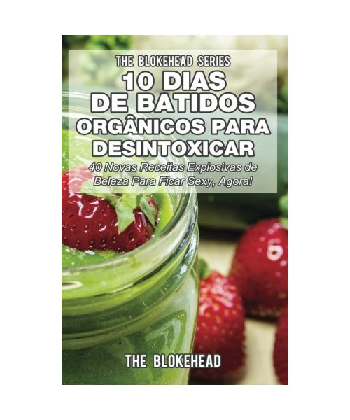 10 Dias de Batidos Orgânicos para Desintoxicar