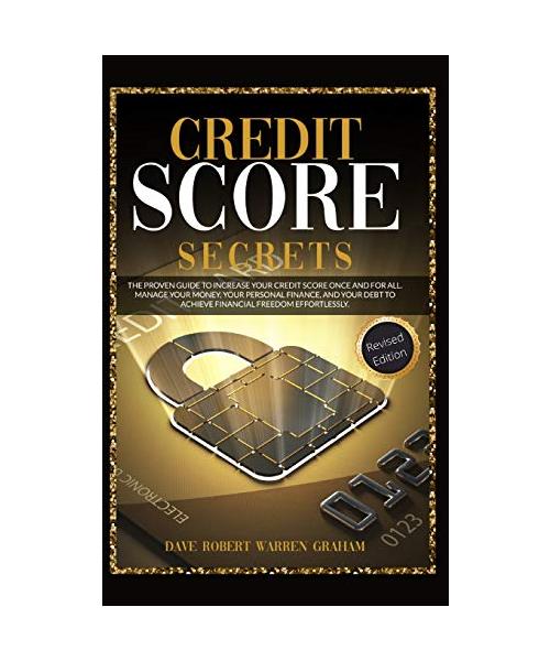 Credit Score Secrets: The Proven Guide To Increase Your Credit Score Once And For All. Manage Your Money, Your Personal Finance, And Your De