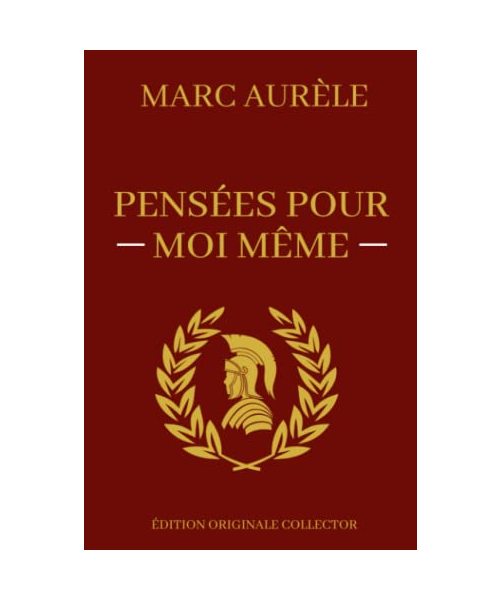 Pensées Pour Moi-Même: Œuvre Majeure de la Philosophie de l'Acceptation | Edition Originale Annotée