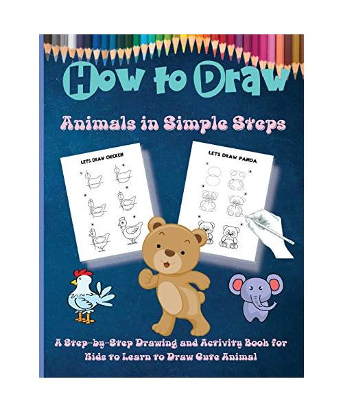 How to Draw Animals in Simple Steps: A Step-by-Step Drawing and Activity Book for Kids to Learn to Draw Cute Animal (How To Draw For Kids)