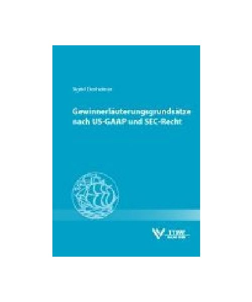Gewinnerläuterungsgrundsätze nach US-GAAP und SEC-Recht: System der Informationsregelungen der US-amerikanischen Kapitalmarktordnung im Vergleich mit den handelsrechtlichen Grundsätzen ordnungsgemässer Rechnungslegung