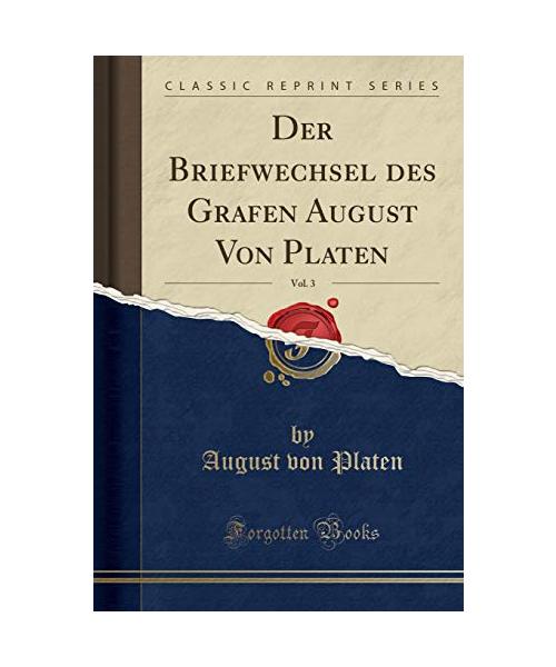 Der Briefwechsel des Grafen August Von Platen, Vol. 3 (Classic Reprint)
