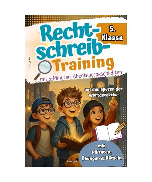 Rechtschreibtraining 5. Klasse I Mit 5-Minuten-Abenteuergeschichten - Auf den Spuren der Wortdetektive - Mit Diktaten, Übungen & Rätseln. Effektiv lernen mit Spaß und Spannung