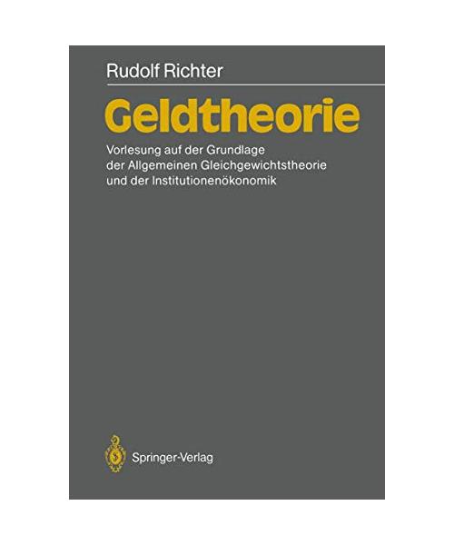Geldtheorie: Vorlesung auf der Grundlage der allgemeinen Gleichgewichtstheorie und der Institutionenökonomik
