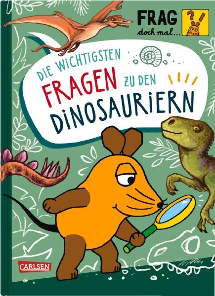 Frag doch mal ... die Maus: Die wichtigsten Fragen zu Dinosauriern