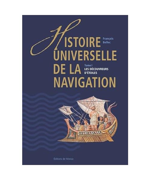 HISTOIRE UNIVERSELLE DE LA NAVIGATION T1: LES DECOUVREURS D'ETOILES (BEAUX LIVRES)
