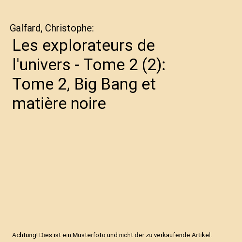 Les explorateurs de l'univers - Tome 2 (2): Tome 2, Big Bang et matière noire