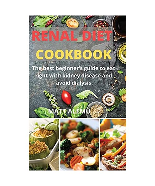 Renal Diet Cookbook: The best beginner's guide to eat right with kidney disease and avoid dialysis