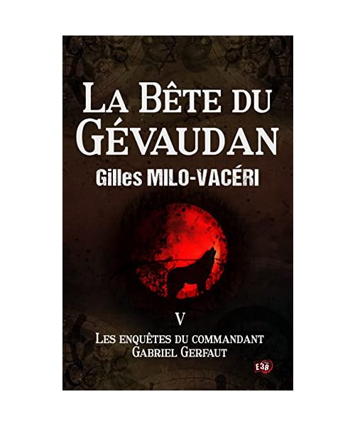 La Bête du Gévaudan: Les enquêtes du commandant Gabriel Gerfaut Tome 5