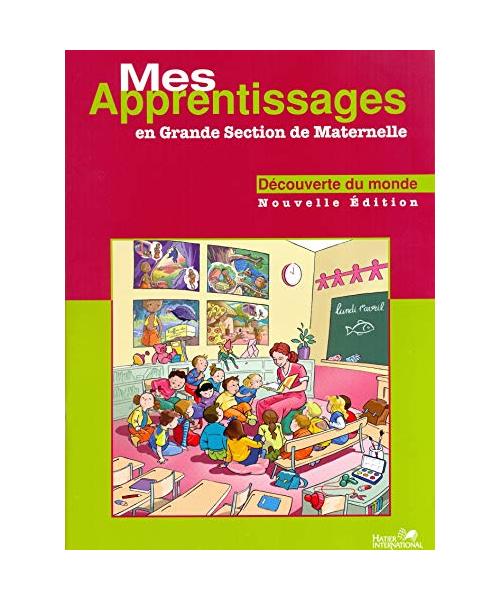 MES APPRENTISSAGES GS MATERNELLE MATHS DECOUVERTE DU MONDE NED: LIVRET D'ACTIVITES