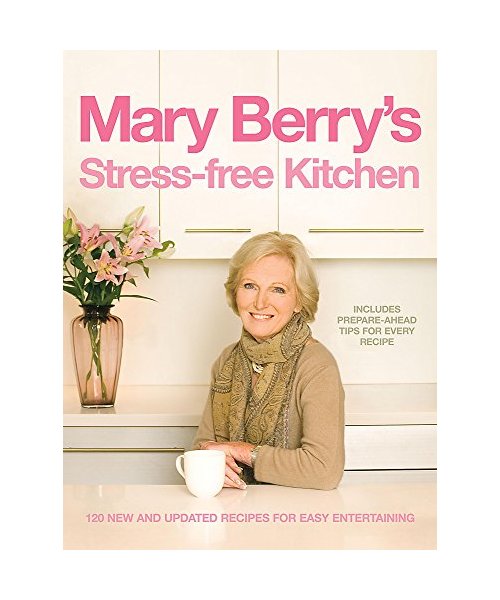 Mary Berrys Stress-Free Kitchen: 120 New and Improved Recipes for Easy Entertaining