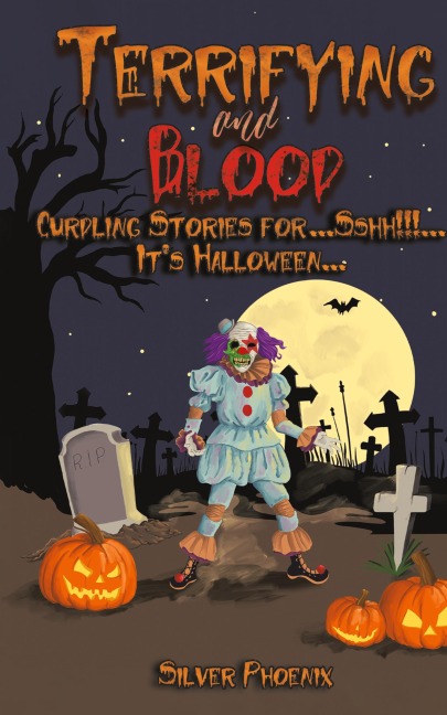 Terrifying and Blood: Curdling Stories for...Sshh!!!...It's Halloween...