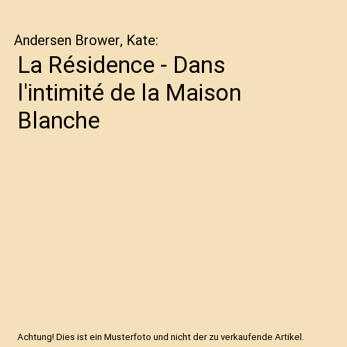 La Résidence - Dans l'intimité de la Maison Blanche