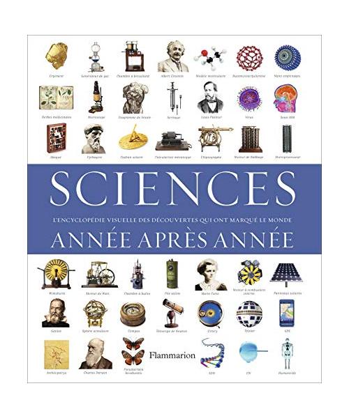 Sciences, année après année: L'Encyclopédie visuelle des découvertes qui ont marqué le monde