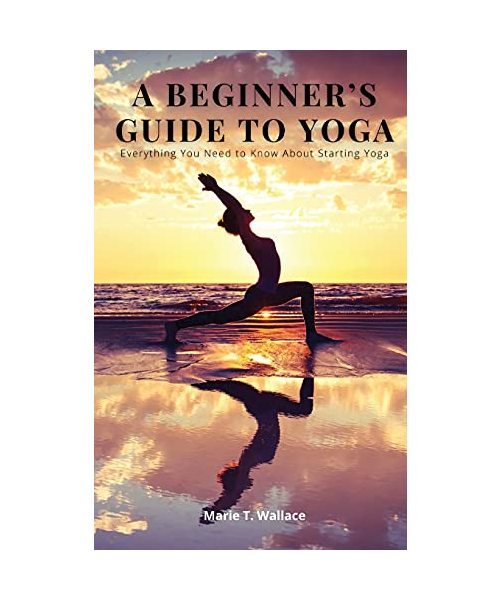 A Beginner's Guide to Yoga: Everything You Need to Know About Starting Yoga